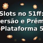 Slots no 51ff: Diversão e Prêmios na Plataforma 51ff